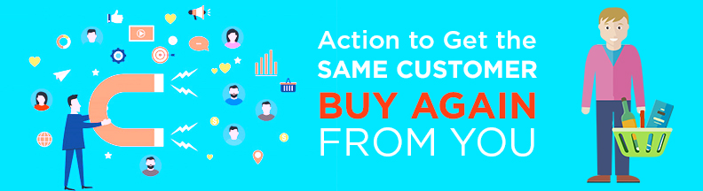 Action to Get the Same Customer Buy Again from You