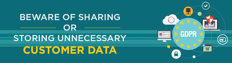 Beware of Sharing or Storing Unnecessary Customer Data