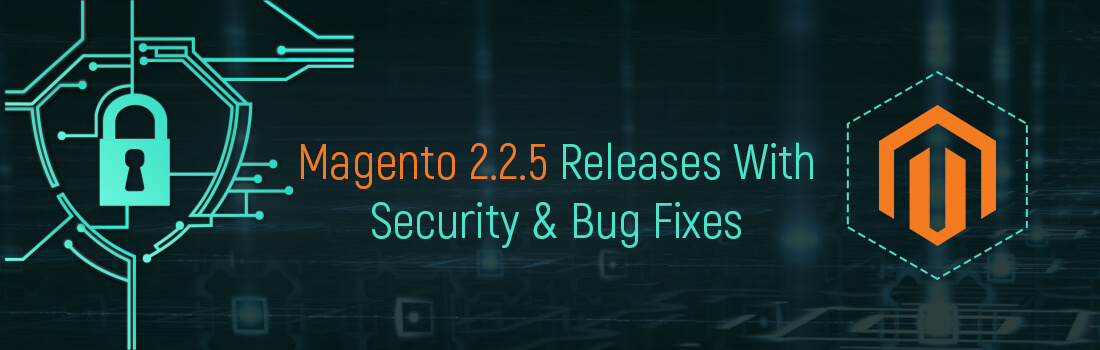 Magento 2.2.5 Version for Better Security Features and Bug Fixes