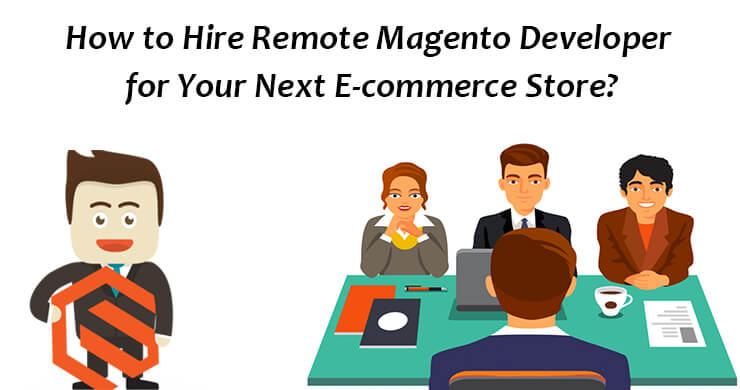 How to Hire Remote Magento Developer for Your Next E-commerce Store?