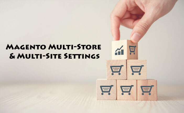 When should I choose Magento Multi-Store & Multi-Site Settings?